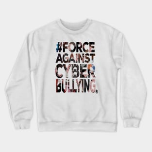 #Forceagainstcyberbullying Crewneck Sweatshirt